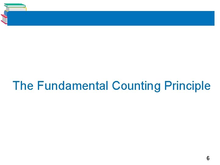 The Fundamental Counting Principle 6 