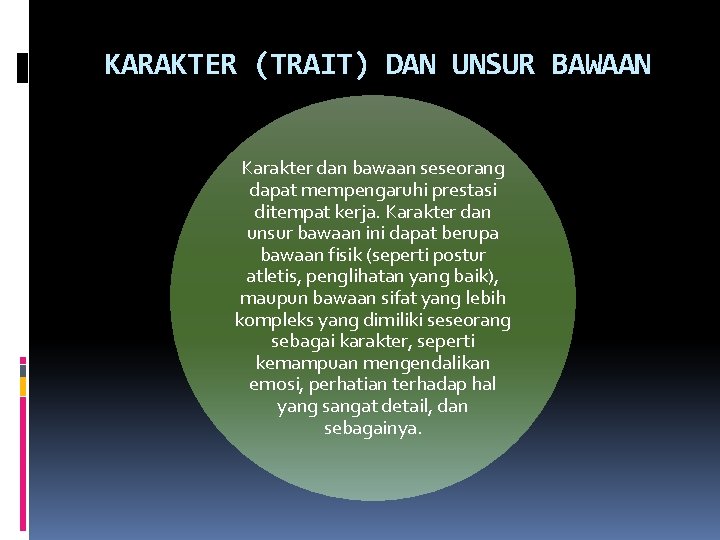 KARAKTER (TRAIT) DAN UNSUR BAWAAN Karakter dan bawaan seseorang dapat mempengaruhi prestasi ditempat kerja.