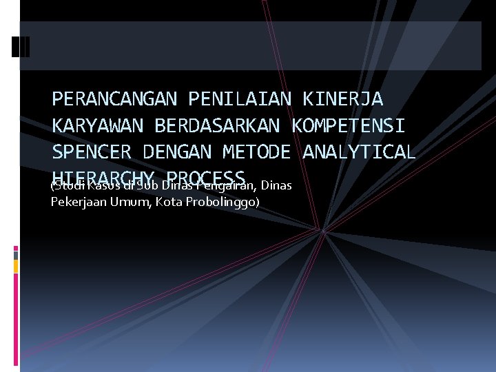 PERANCANGAN PENILAIAN KINERJA KARYAWAN BERDASARKAN KOMPETENSI SPENCER DENGAN METODE ANALYTICAL HIERARCHY PROCESS (Studi Kasus