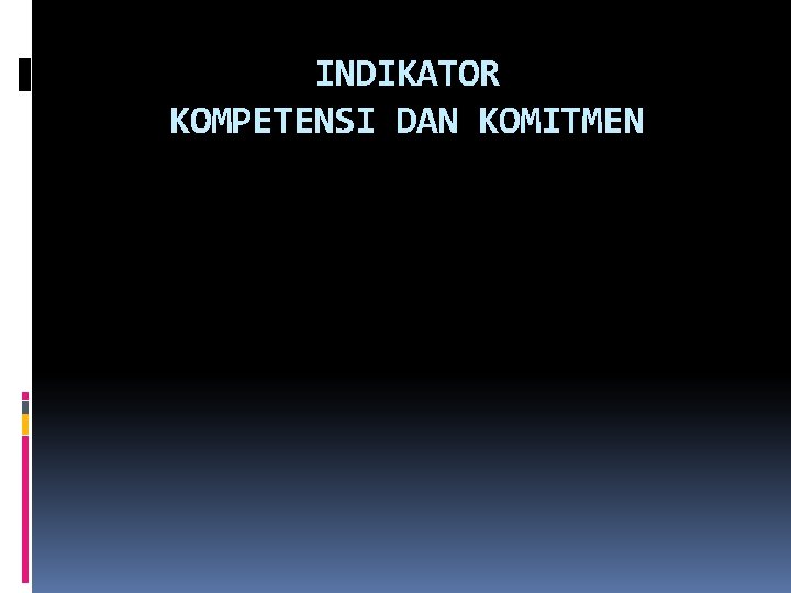 INDIKATOR KOMPETENSI DAN KOMITMEN 