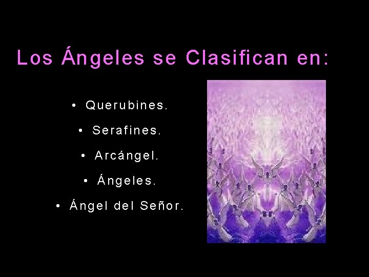 Los Ángeles se Clasifican en: • Querubines. • Serafines. • Arcángel. • Ángeles. •