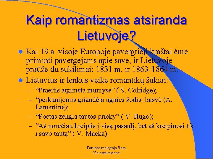 Kaip romantizmas atsiranda Lietuvoje? Kai 19 a. visoje Europoje pavergtieji kraštai ėmė priminti pavergėjams