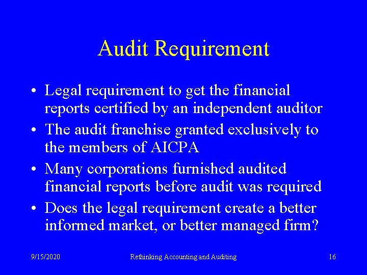 Audit Requirement • Legal requirement to get the financial reports certified by an independent