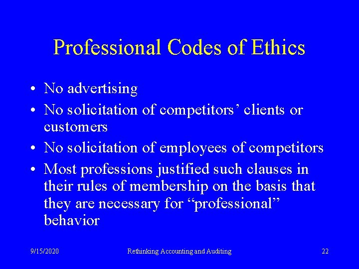 Professional Codes of Ethics • No advertising • No solicitation of competitors’ clients or