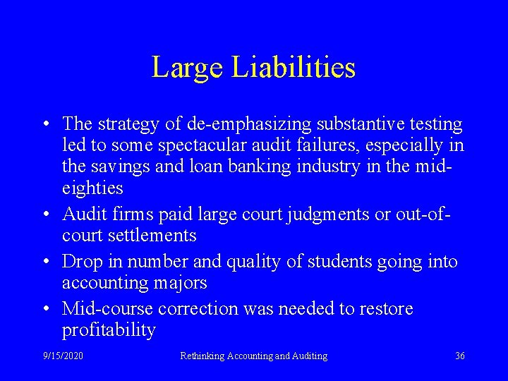 Large Liabilities • The strategy of de-emphasizing substantive testing led to some spectacular audit