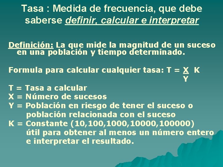 Tasa : Medida de frecuencia, que debe saberse definir, calcular e interpretar Definición: La