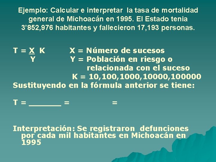 Ejemplo: Calcular e interpretar la tasa de mortalidad general de Michoacán en 1995. El