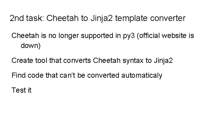 2 nd task: Cheetah to Jinja 2 template converter Cheetah is no longer supported