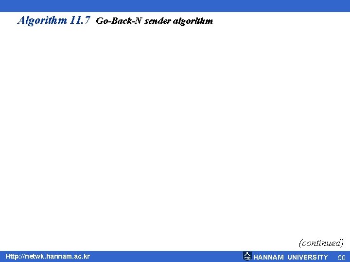 Algorithm 11. 7 Go-Back-N sender algorithm (continued) Http: //netwk. hannam. ac. kr HANNAM UNIVERSITY