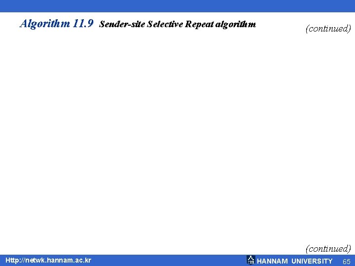 Algorithm 11. 9 Sender-site Selective Repeat algorithm (continued) Http: //netwk. hannam. ac. kr HANNAM