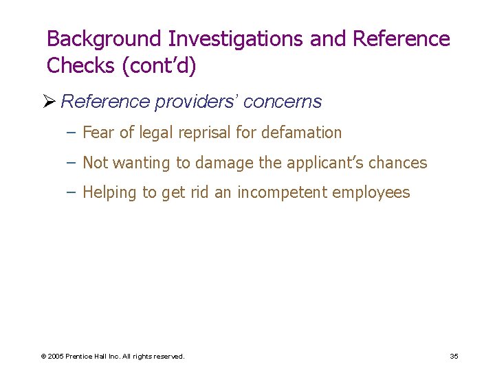 Background Investigations and Reference Checks (cont’d) Ø Reference providers’ concerns – Fear of legal