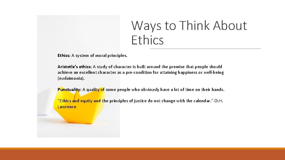 Ways to Think About Ethics: A system of moral principles. Aristotle’s ethics: A study