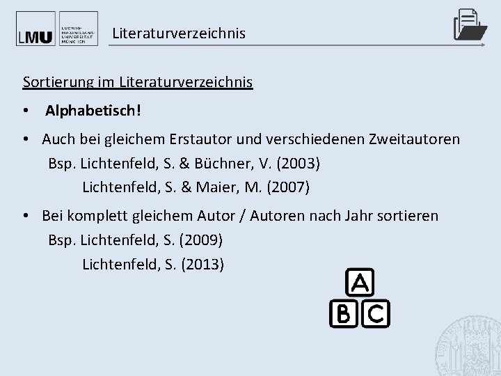 Literaturverzeichnis Sortierung im Literaturverzeichnis • Alphabetisch! • Auch bei gleichem Erstautor und verschiedenen Zweitautoren