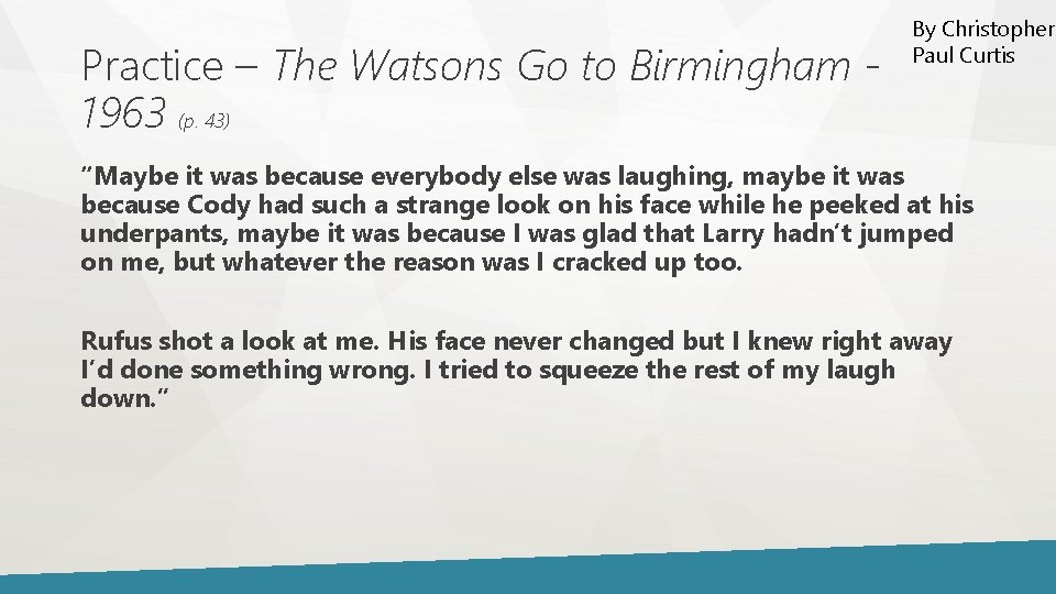 Practice – The Watsons Go to Birmingham 1963 (p. 43) By Christopher Paul Curtis Practice – The Watsons Go to Birmingham 1963 (p. 43) By Christopher Paul Curtis