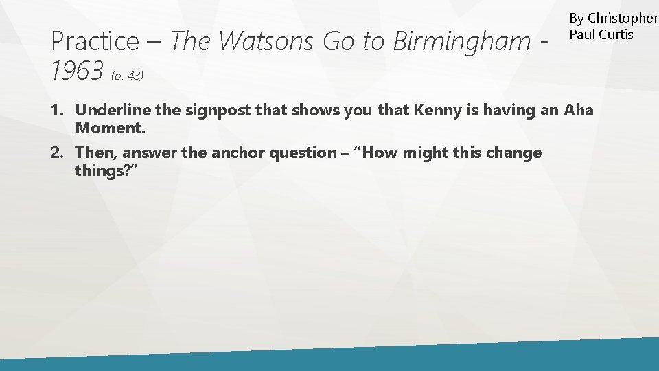 Practice – The Watsons Go to Birmingham 1963 (p. 43) By Christopher Paul Curtis Practice – The Watsons Go to Birmingham 1963 (p. 43) By Christopher Paul Curtis