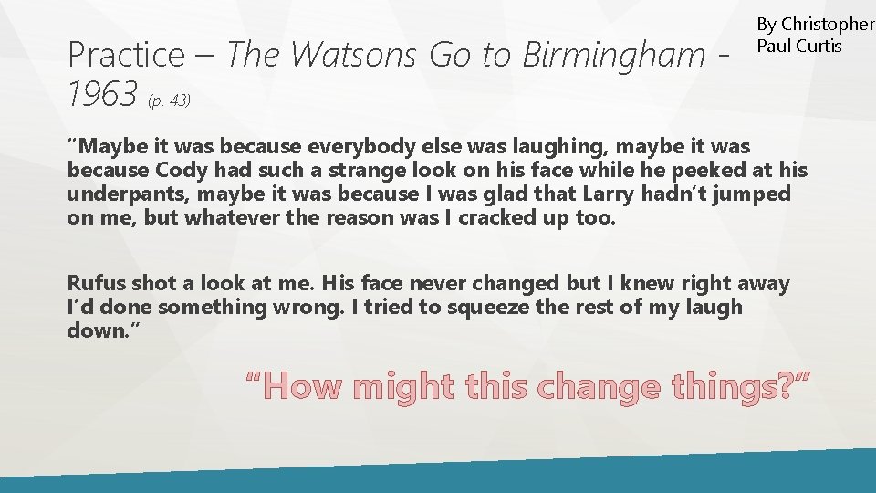 Practice – The Watsons Go to Birmingham 1963 (p. 43) By Christopher Paul Curtis Practice – The Watsons Go to Birmingham 1963 (p. 43) By Christopher Paul Curtis