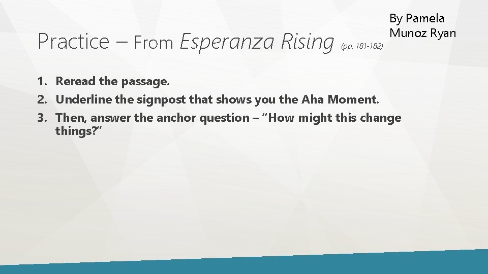 Practice – From Esperanza Rising (pp. 181 -182) By Pamela Munoz Ryan 1. Reread Practice – From Esperanza Rising (pp. 181 -182) By Pamela Munoz Ryan 1. Reread