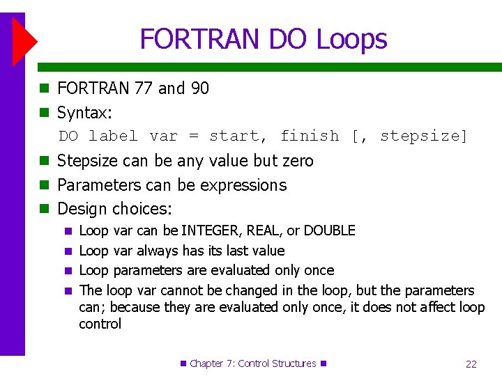 FORTRAN DO Loops FORTRAN 77 and 90 Syntax: DO label var = start, finish FORTRAN DO Loops FORTRAN 77 and 90 Syntax: DO label var = start, finish