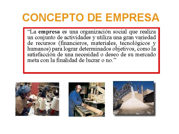CONCEPTO DE EMPRESA “La empresa es una organización social que realiza un conjunto de