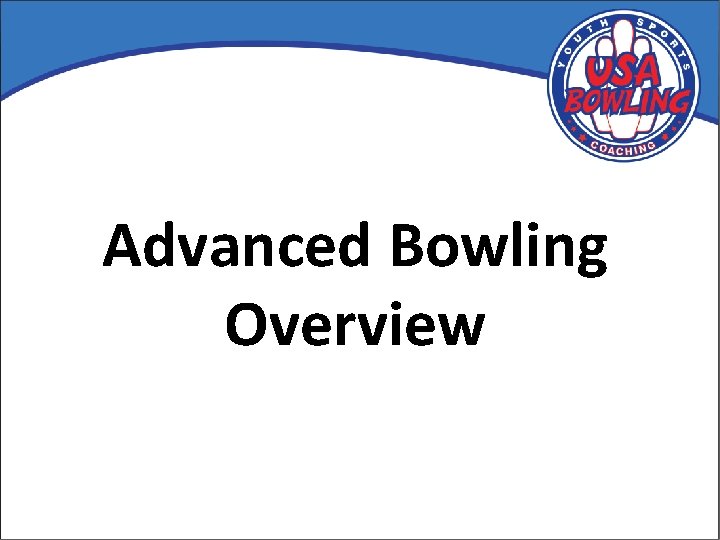 Advanced Bowling Overview 