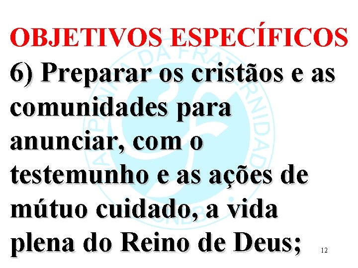 OBJETIVOS ESPECÍFICOS 6) Preparar os cristãos e as comunidades para anunciar, com o testemunho