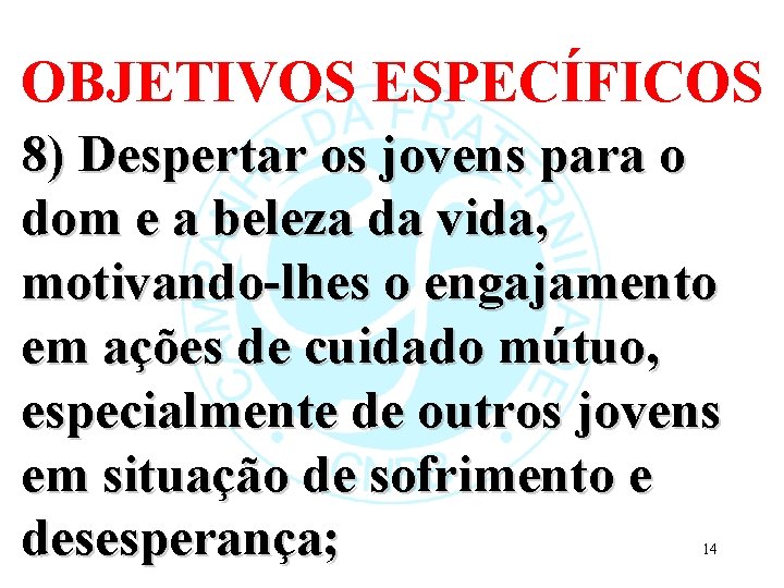 OBJETIVOS ESPECÍFICOS 8) Despertar os jovens para o dom e a beleza da vida,