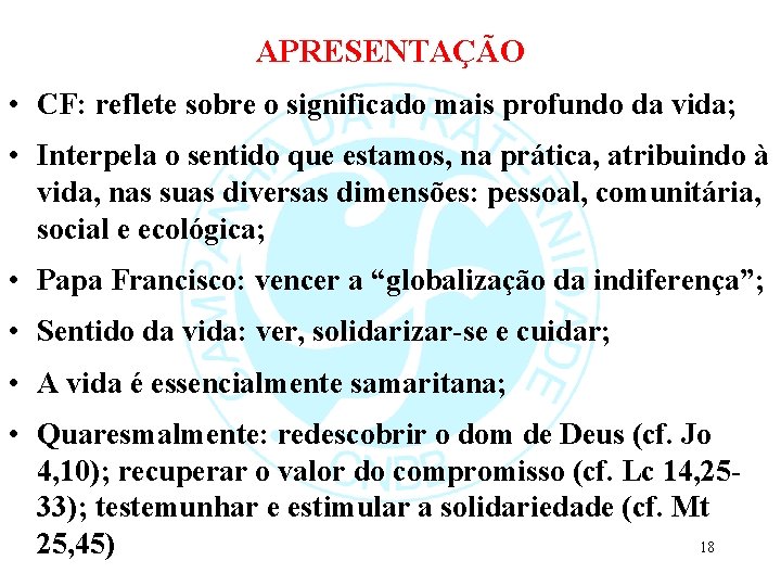APRESENTAÇÃO • CF: reflete sobre o significado mais profundo da vida; • Interpela o