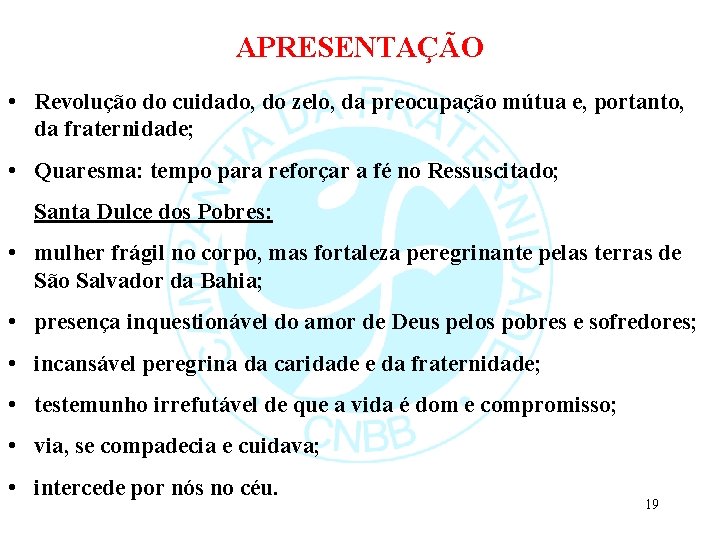 APRESENTAÇÃO • Revolução do cuidado, do zelo, da preocupação mútua e, portanto, da fraternidade;