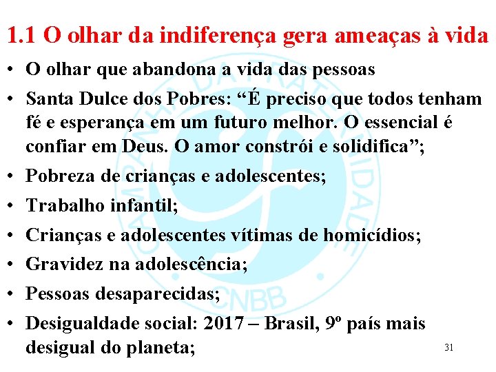 1. 1 O olhar da indiferença gera ameaças à vida • O olhar que