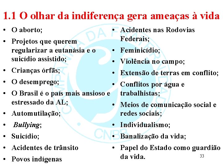 1. 1 O olhar da indiferença gera ameaças à vida • O aborto; •