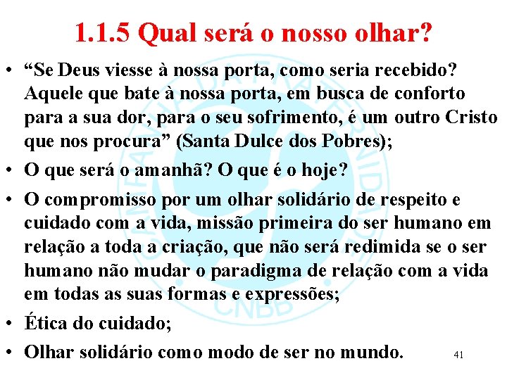 1. 1. 5 Qual será o nosso olhar? • “Se Deus viesse à nossa