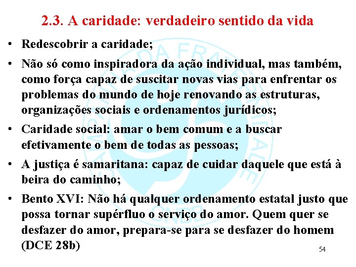 2. 3. A caridade: verdadeiro sentido da vida • Redescobrir a caridade; • Não