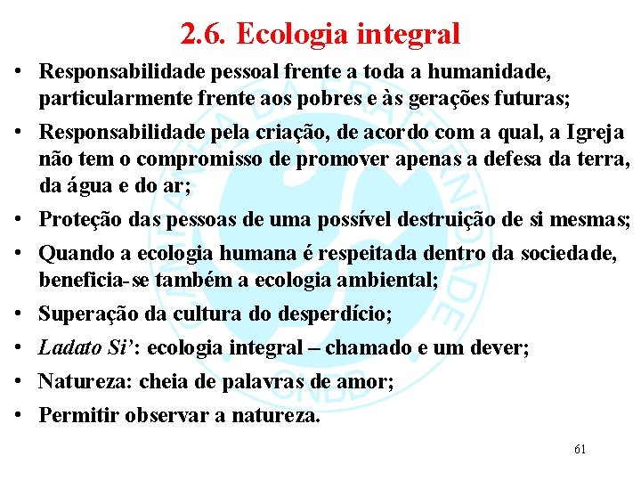 2. 6. Ecologia integral • Responsabilidade pessoal frente a toda a humanidade, particularmente frente