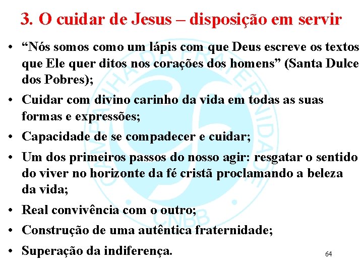 3. O cuidar de Jesus – disposição em servir • “Nós somos como um