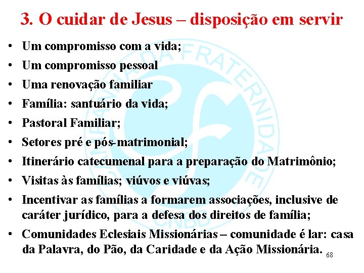 3. O cuidar de Jesus – disposição em servir • • • Um compromisso