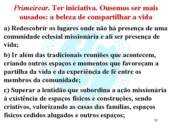 Primeirear. Ter iniciativa. Ousemos ser mais ousados: a beleza de compartilhar a vida a)