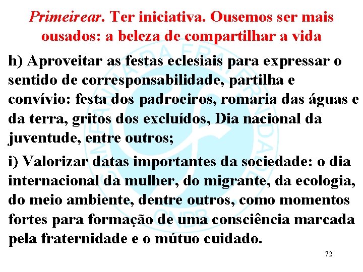 Primeirear. Ter iniciativa. Ousemos ser mais ousados: a beleza de compartilhar a vida h)