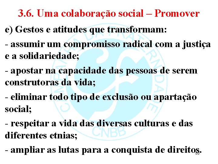 3. 6. Uma colaboração social – Promover e) Gestos e atitudes que transformam: -