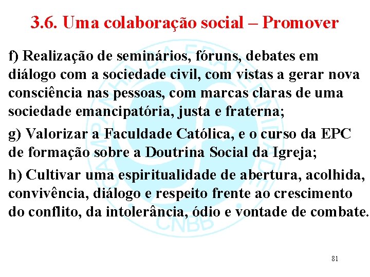 3. 6. Uma colaboração social – Promover f) Realização de seminários, fóruns, debates em