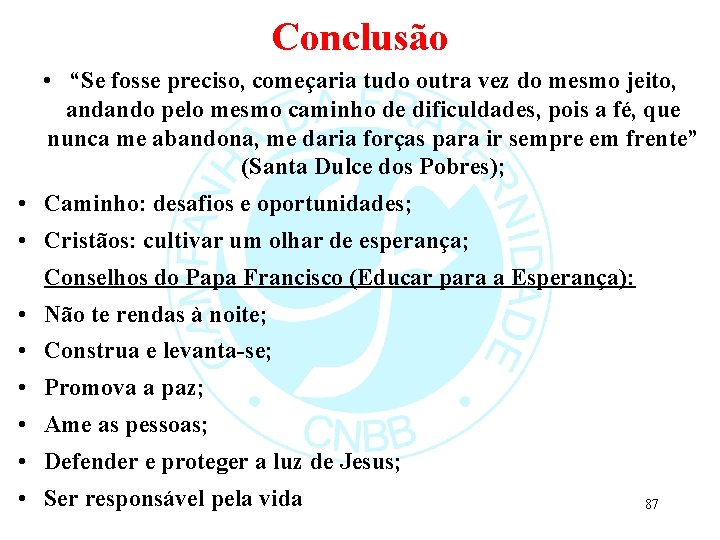 Conclusão • “Se fosse preciso, começaria tudo outra vez do mesmo jeito, andando pelo