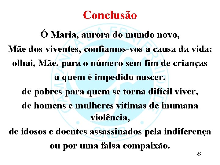 Conclusão Ó Maria, aurora do mundo novo, Mãe dos viventes, confiamos-vos a causa da