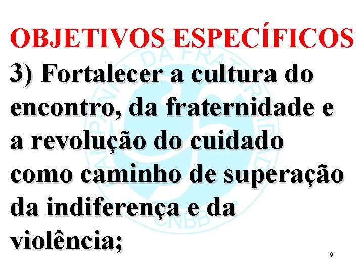 OBJETIVOS ESPECÍFICOS 3) Fortalecer a cultura do encontro, da fraternidade e a revolução do