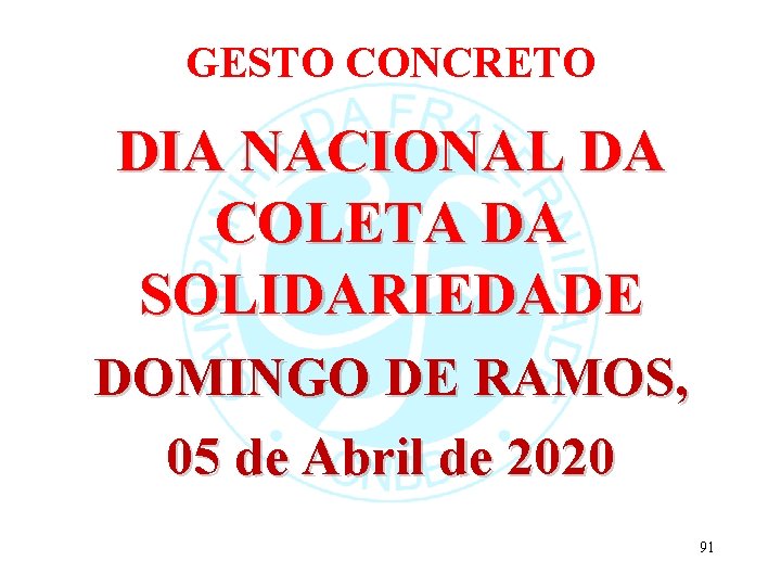 GESTO CONCRETO DIA NACIONAL DA COLETA DA SOLIDARIEDADE DOMINGO DE RAMOS, 05 de Abril