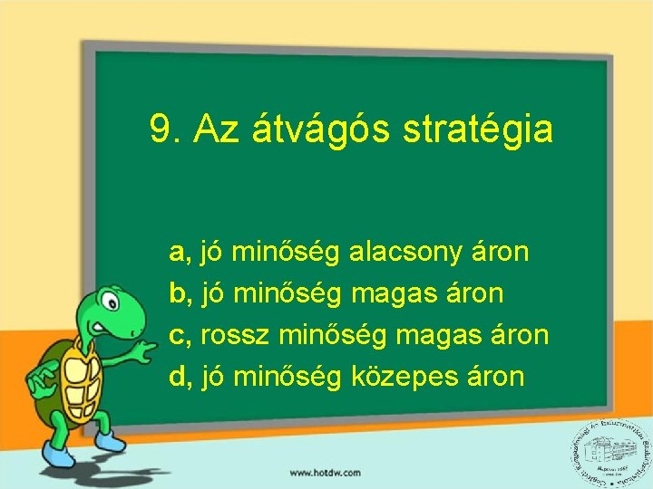9. Az átvágós stratégia a, jó minőség alacsony áron b, jó minőség magas áron 9. Az átvágós stratégia a, jó minőség alacsony áron b, jó minőség magas áron