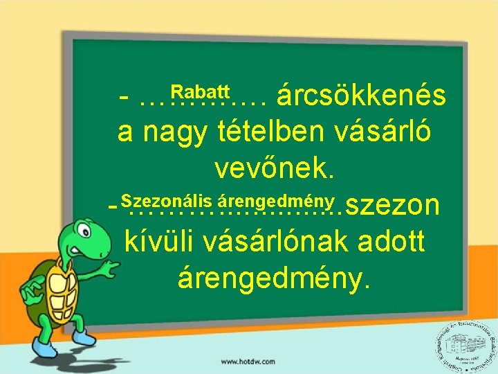 Rabatt - …………. árcsökkenés a nagy tételben vásárló vevőnek. árengedmény - Szezonális ………. .