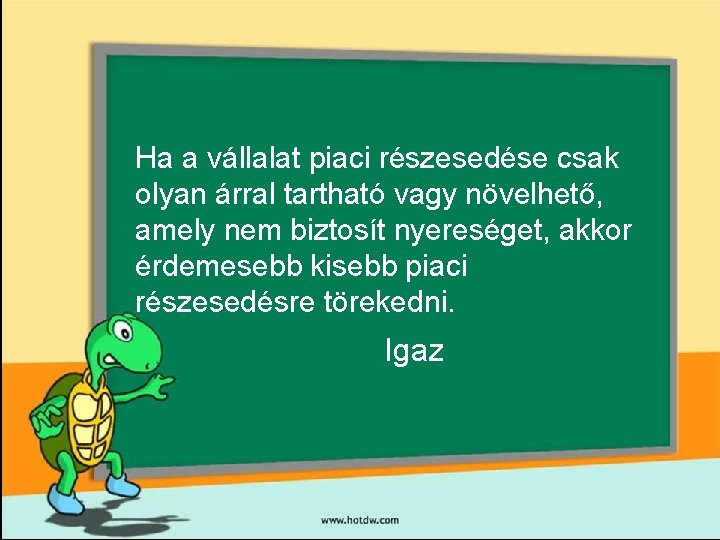 Ha a vállalat piaci részesedése csak olyan árral tartható vagy növelhető, amely nem biztosít