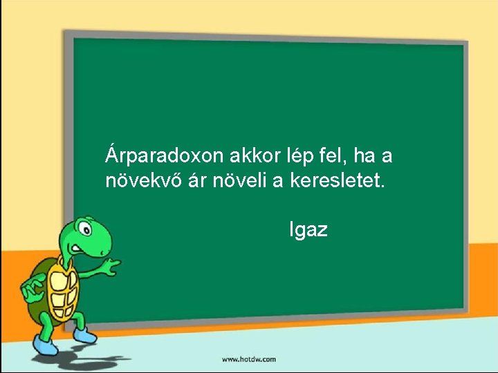 Árparadoxon akkor lép fel, ha a növekvő ár növeli a keresletet. Igaz 