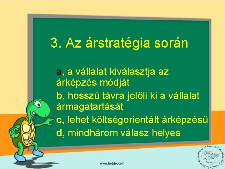 3. Az árstratégia során a, a vállalat kiválasztja az árképzés módját b, hosszú távra