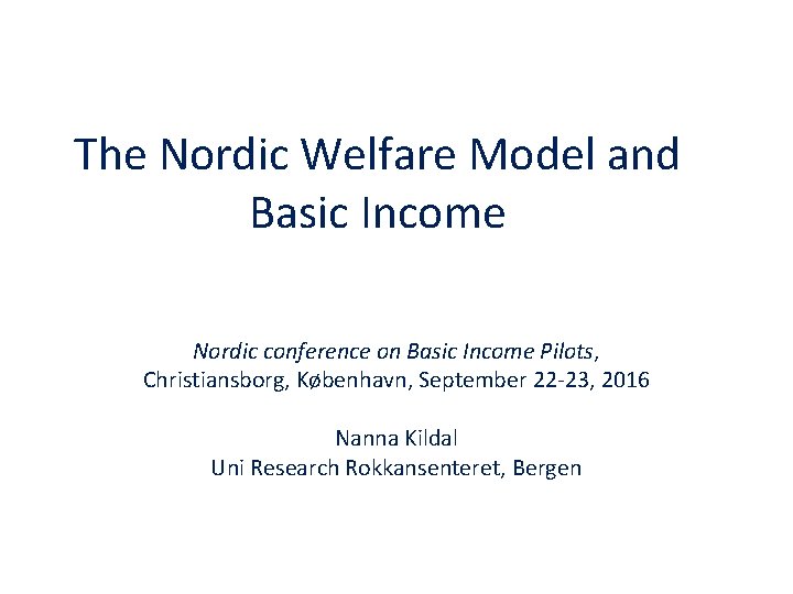 The Nordic Welfare Model and Basic Income Nordic conference on Basic Income Pilots, Christiansborg,