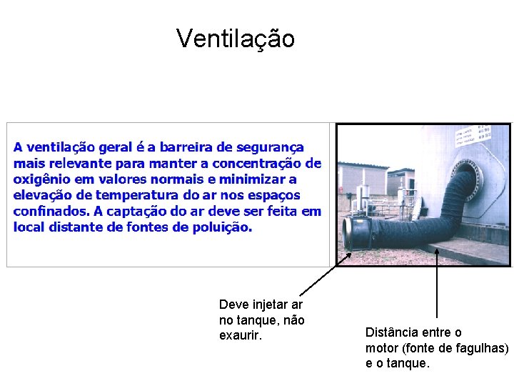 Ventilação Deve injetar ar no tanque, não exaurir. Distância entre o motor (fonte de